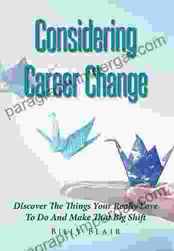 Considering Career Change: Discover The Things Your Really Love To Do And Make That Big Shift