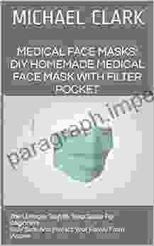 Medical Face Masks: DIY Homemade Medical Face Mask With Filter Pocket: The Ultimate Step By Step Guide For Beginners Stay Safe And Protect Your Family It Yourself Pandemic Survival Kit 2)