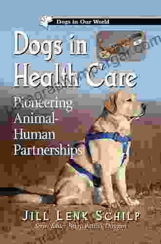 Dogs In Health Care: Pioneering Animal Human Partnerships (Dogs In Our World)