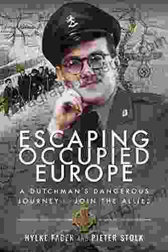 Escaping Occupied Europe: A Dutchman s Dangerous Journey to Join the Allies