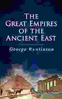 The Great Empires Of The Ancient East: Egypt Phoenicia The Kings Of Israel And Judah Babylon Parthia Chaldea Assyria Media Persia Sasanian Empire The History Of Herodotus