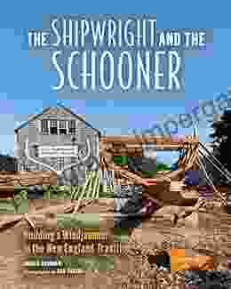 The Shipwright And The Schooner: Building A Windjammer In The New England Tradition