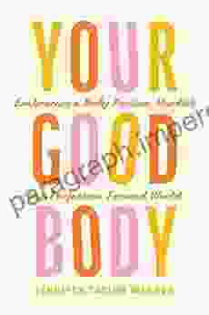 Your Good Body: Embracing a Body Positive Mindset in a Perfection Focused World