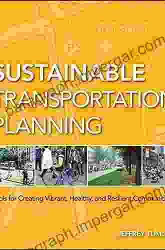 Sustainable Transportation Planning: Tools For Creating Vibrant Healthy And Resilient Communities (Wiley In Sustainable Design 16)