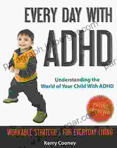 Every Day With ADHD: Understanding The World Of Your Child With ADHD