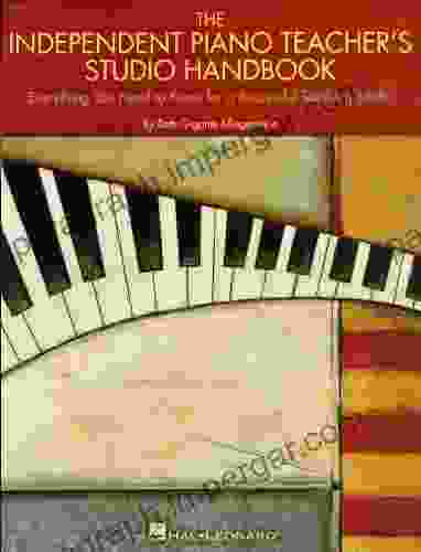 The Independent Piano Teacher S Studio Handbook: Everything You Need To Know For A Successful Teaching Studio