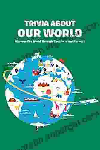 Trivia About Our World: Discover The World Through Questions And Answers: Our World Trivia For Kids