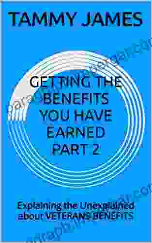 GETTING THE BENEFITS YOU HAVE EARNED PART 2: Explaining The Unexplained About VETERANS BENEFITS