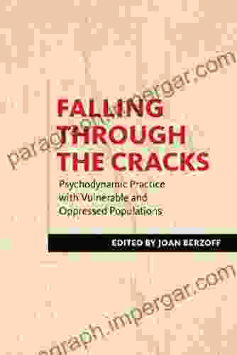 Falling Through The Cracks: Psychodynamic Practice With Vulnerable And Oppressed Populations