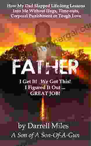 FATHER I GET IT WE GOT THIS I FIGURE IT OUT GREAT JOB : How My Dad Slapped Life long Lessons Into Me Without Hugs Time outs Corporal Punishment or Tough Love