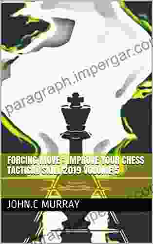 Forcing Move : Improve Your Chess Tactical Skill 2024 Volume 5