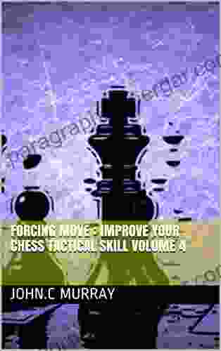 Forcing move : Improve your chess tactical skill volume 4