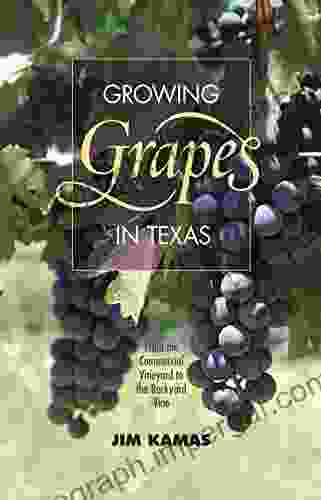 Growing Grapes in Texas: From the Commercial Vineyard to the Backyard Vine (Texas A M AgriLife Research and Extension Service Series)