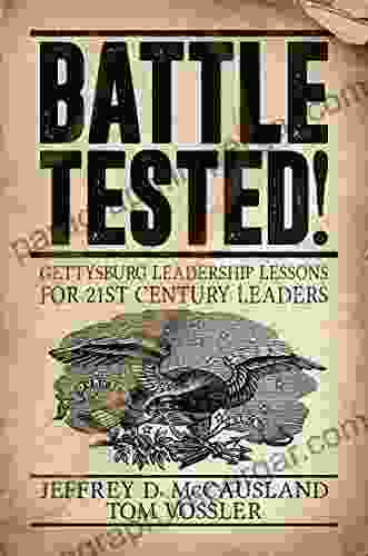 Battle Tested : Gettysburg Leadership Lessons For 21st Century Leaders