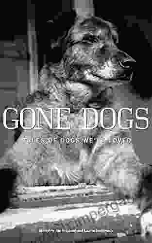 Gone Dogs: Tales Of Dogs We Ve Loved