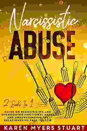 Narcissistic Abuse: 2 In 1: Guide On Recognizing And Overcoming Emotional Abuse And Understanding The Relationships That Follow