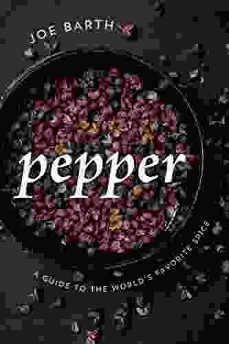 Pepper: A Guide To The World S Favorite Spice