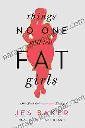 Things No One Will Tell Fat Girls: A Handbook For Unapologetic Living