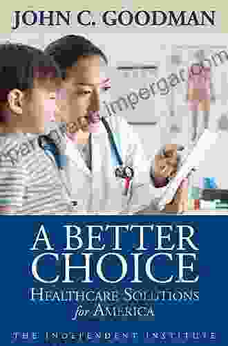 A Better Choice: Healthcare Solutions For America (Independent Studies In Political Economy)