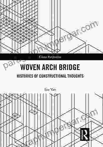 Woven Arch Bridge: Histories Of Constructional Thoughts (China Perspectives)