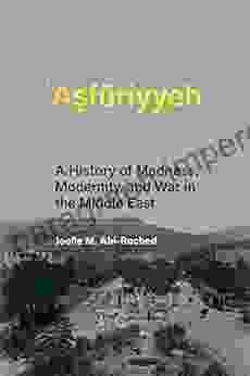 Asfuriyyeh: A History Of Madness Modernity And War In The Middle East (Culture And Psychiatry)