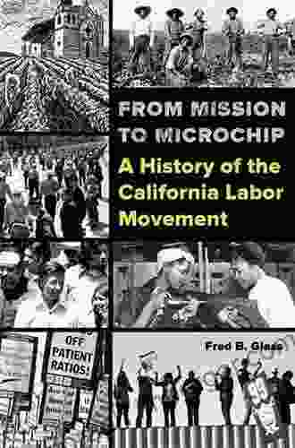 From Mission To Microchip: A History Of The California Labor Movement