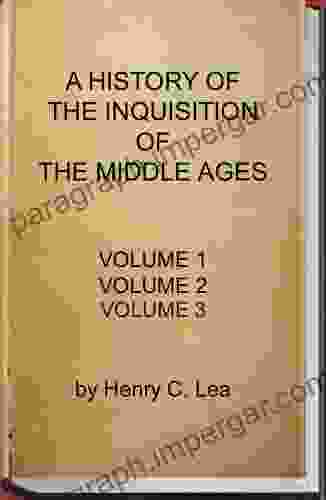 A History of the Inquisition of the Middle Ages (Complete Volume 1 2 and 3)