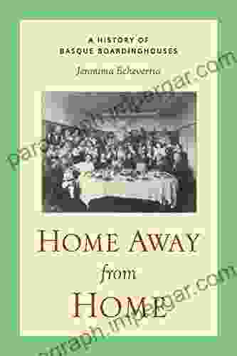 Home Away From Home: A History Of Basque Boardinghouses (The Basque Series)