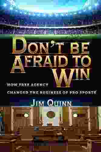 Don T Be Afraid To Win: How Free Agency Changed The Business Of Pro Sports