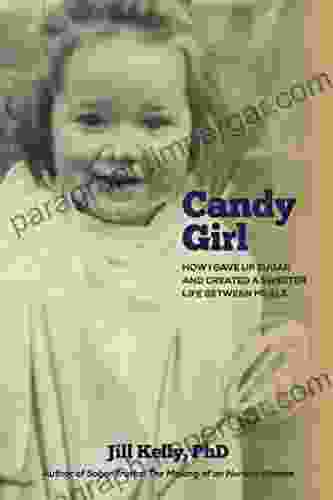 Candy Girl: How I Gave Up Sugar And Created A Sweeter Life Between Meals