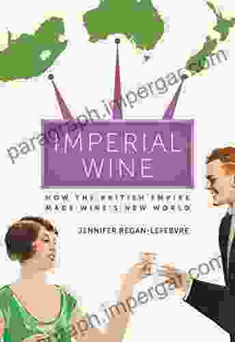 Imperial Wine: How The British Empire Made Wine S New World