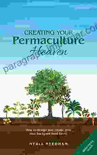 Creating your Permaculture Heaven: How to Design and Create Your own Backyard Food Forest