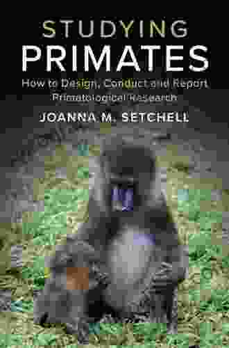 Studying Primates: How To Design Conduct And Report Primatological Research