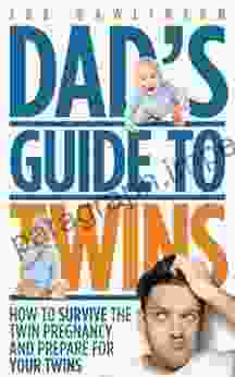 Dad S Guide To Twins: How To Survive The Twin Pregnancy And Prepare For Your Twins