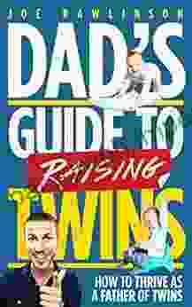 Dad S Guide To Raising Twins: How To Thrive As A Father Of Twins