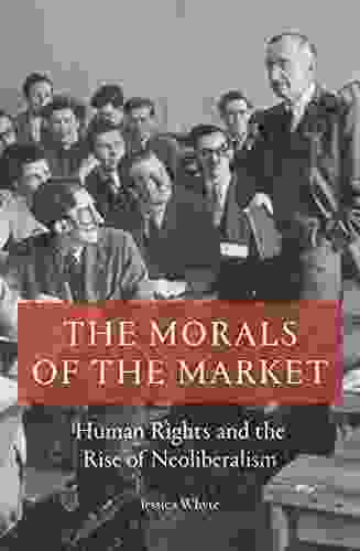 The Morals Of The Market: Human Rights And The Rise Of Neoliberalism