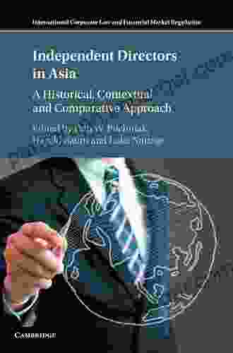 Independent Directors In Asia: A Historical Contextual And Comparative Approach (International Corporate Law And Financial Market Regulation)