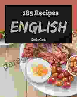 185 English Recipes: The English Cookbook For All Things Sweet And Wonderful