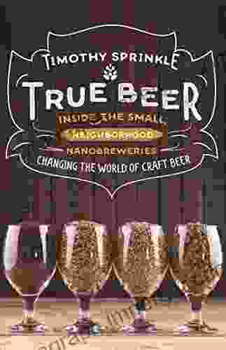 True Beer: Inside The Small Neighborhood Nanobreweries Changing The World Of Craft Beer