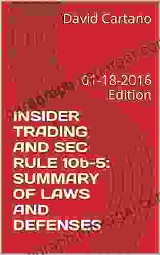 INSIDER TRADING AND SEC RULE 10b 5: SUMMARY OF LAWS AND DEFENSES: 01 18 2024 Edition