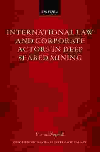 International Law And Corporate Actors In Deep Seabed Mining (Oxford Monographs In International Law)