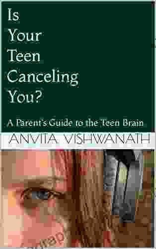 Is Your Teen Canceling You?: A Parent s Guide to the Teen Brain