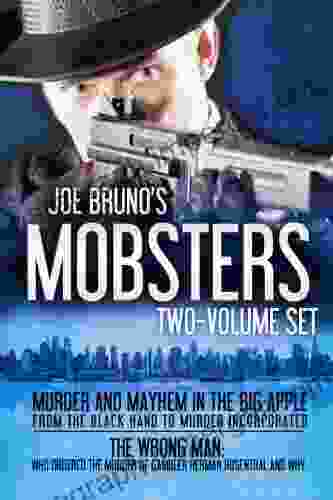 Joe Bruno S Mobsters Two Volume Set Murder And Mayhem In The Big Apple From The Black Hand To Murder Incorportated The Wrong Man Who Killed Gambler Herman Rosenthal And Why