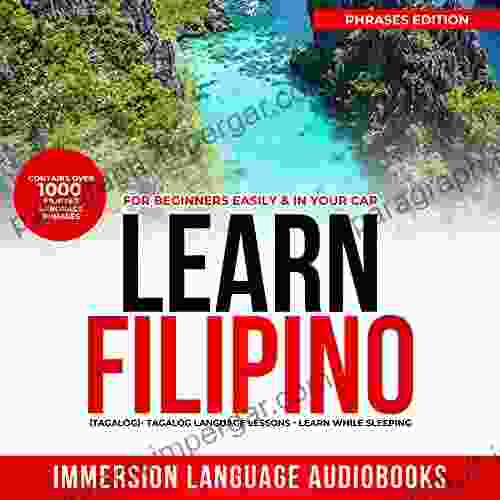 Learn Filipino ( Tagalog) For Beginners Easily In Your Car Phrases Edition Contains Over 1000 Everyday Filipino Language Phrases: Tagalog Language Lessons Learn While Sleeping