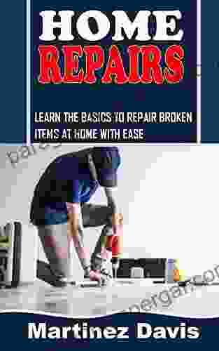 HOME REPAIR: Learn The Basics To Repair Broken Items At Home With Ease