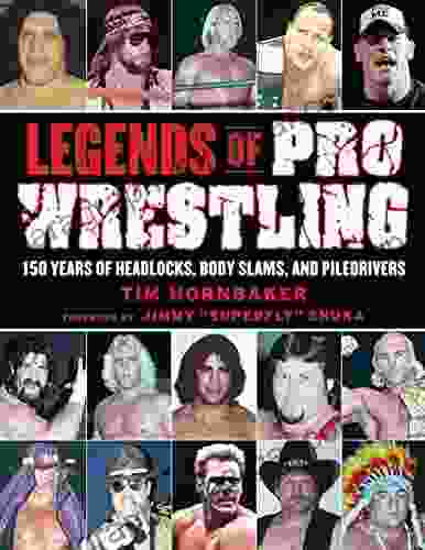 Legends Of Pro Wrestling: 150 Years Of Headlocks Body Slams And Piledrivers