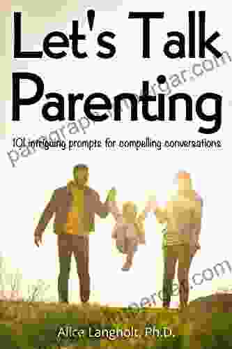 Let S Talk Parenting : 101 Intriguing Prompts For Compelling Conversations (101 Conversation Prompts)