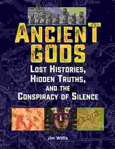 Ancient Gods: Lost Histories Hidden Truths and the Conspiracy of Silence (The Real Unexplained Collection)