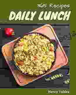 365 Daily Lunch Recipes: Lunch Cookbook The Magic to Create Incredible Flavor