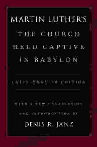 Luther S The Church Held Captive In Babylon: Latin English Edition With A New Translation And Introduction